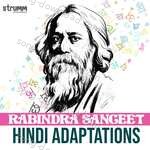 Rabindra Sangeet - Hindi Adaptations - Anwesshaa Dattagupta Song Download